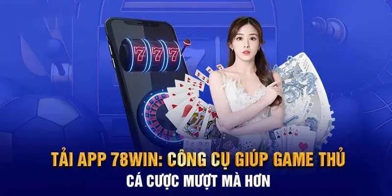 Hướng Dẫn Tải App 78win Đơn Giản Và Chi Tiết